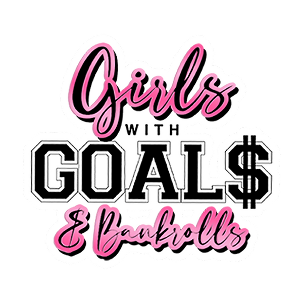Girlswithgoalsandbankrolls